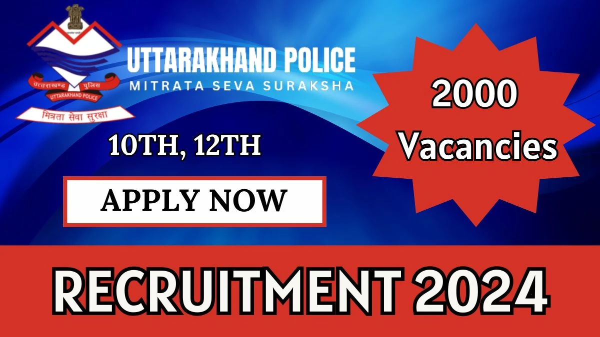 Uttarakhand Police Constable Govt Jobs 2024: 2000 Police Constable Vacancy, 12TH Pass