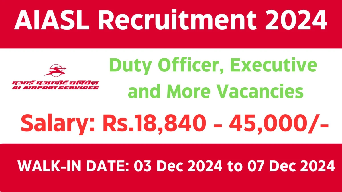 AIASL Recruitment 2024 Walk-In Interviews for Duty Officer, Executive and More Vacancies on 03 Dec 2024 to 07 Dec 2024