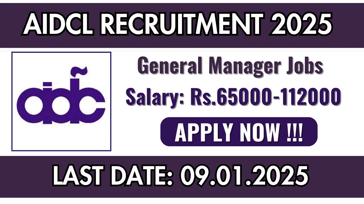 AIDCL Recruitment 2025 Apply online now for General Manager Job Vacancies Notification 18.12.2024