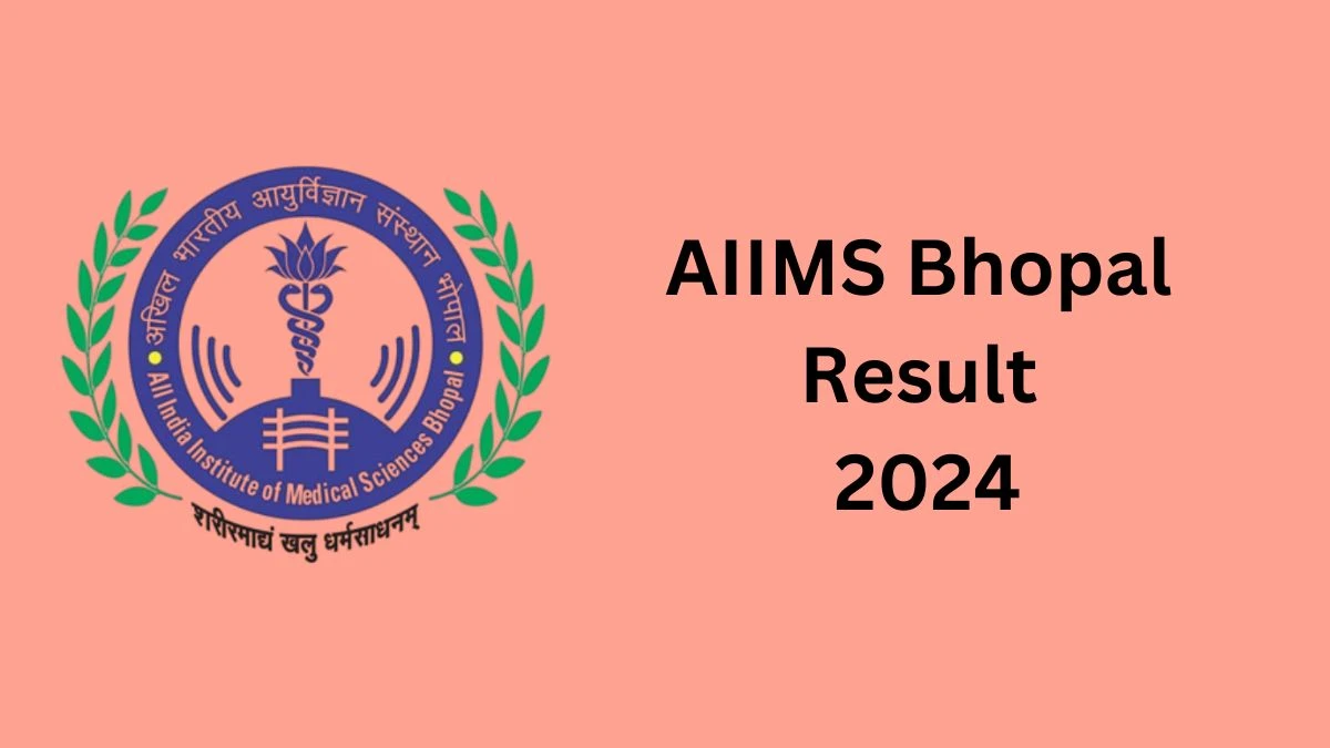 AIIMS Bhopal Result 2024 Announced. Direct Link to Check AIIMS Bhopal Group-B Non-Faculty Result 2024 aiimsbhopal.edu.in - 16 Dec 2024