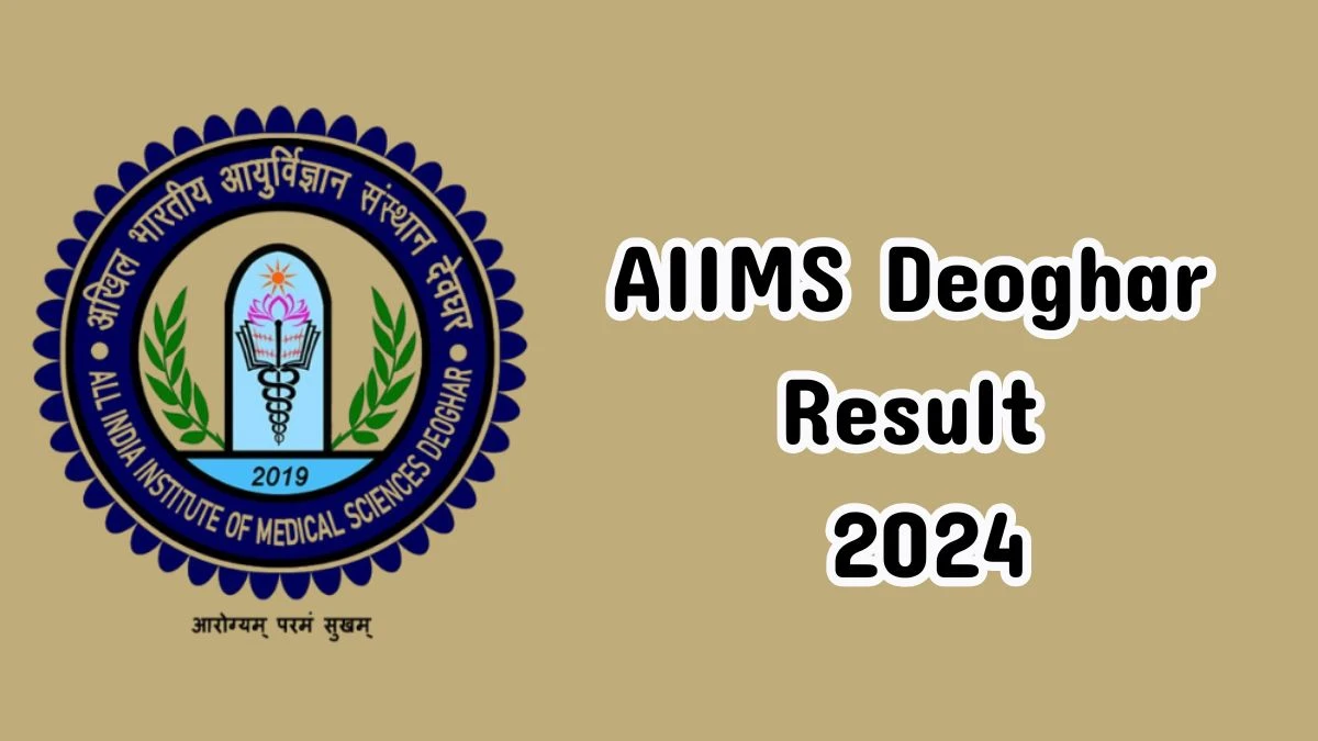 AIIMS Deoghar Result 2024 Announced. Direct Link to Check AIIMS Deoghar Medical Officer Result 2024 aiimsdeoghar.edu.in - 17 Dec 2024