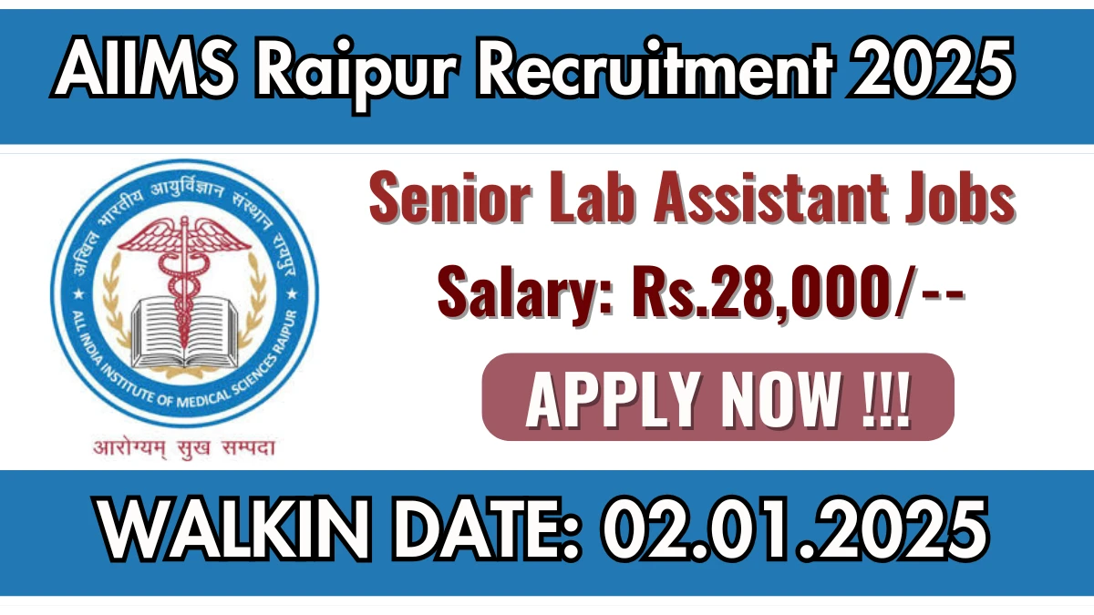 AIIMS Raipur Recruitment of Senior Lab Assistant 2025: Apply for Senior Lab Assistant Vacancy at aiimsraipur.edu.in.