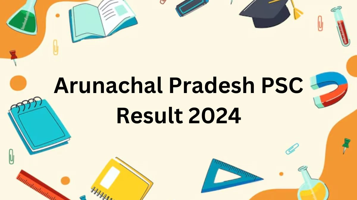 Arunachal Pradesh PSC Result 2024 Announced. Direct Link to Check Arunachal Pradesh PSC Lecturer (DIET) Result 2024 appsc.gov.in - 03 Dec 2024