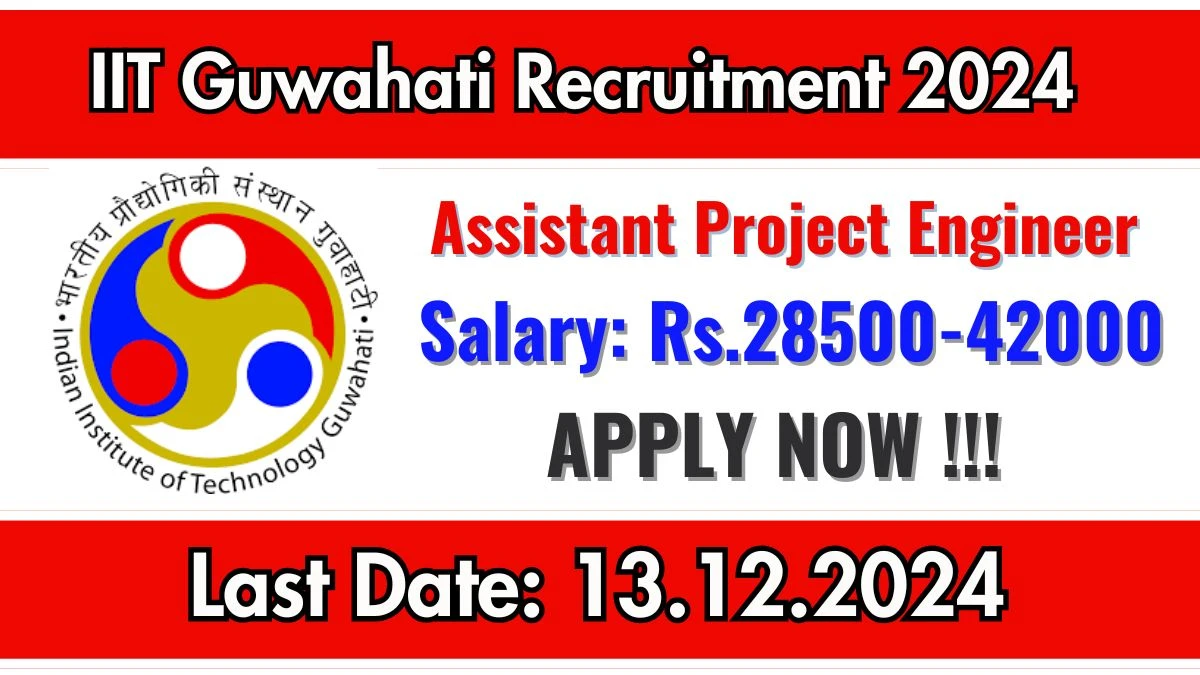 Assam Govt Jobs Notifications 2024: Apply for IIT Guwahati Assistant Project Engineer Job Vacancy in Guwahati