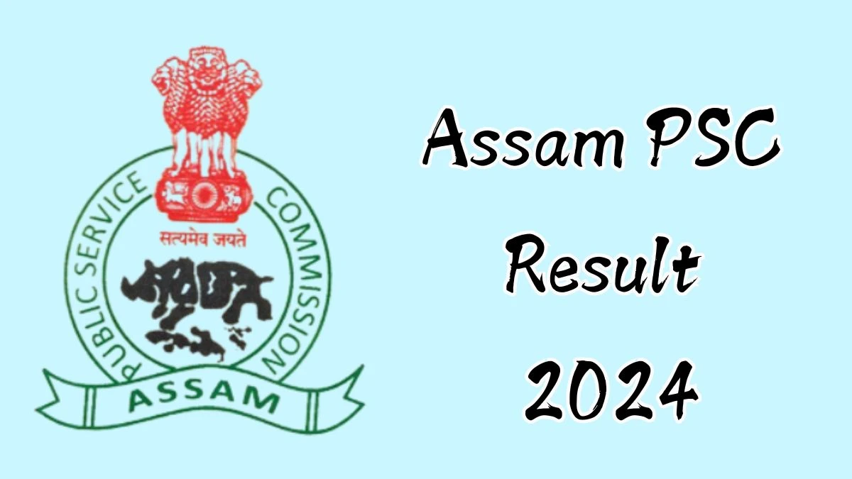 Assam PSC Result 2024 Released. Direct Link to Check Assam PSC Combined Competitive Exam Result 2024 apsc.nic.in - 13 Dec 2024