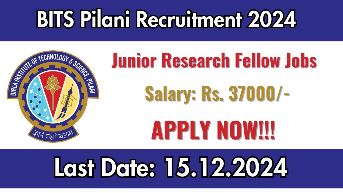 BITS Pilani Govt Jobs 2024: Junior Research Fellow Vacancies, M.E/M.Tech Pass Jobs in Hyderabad