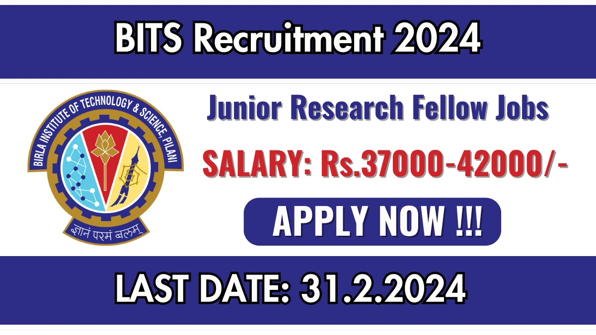 BITS Pilani Recruitment 2024 Apply for 01 Junior Research Fellow Jobs @ bits-pilani.ac.in