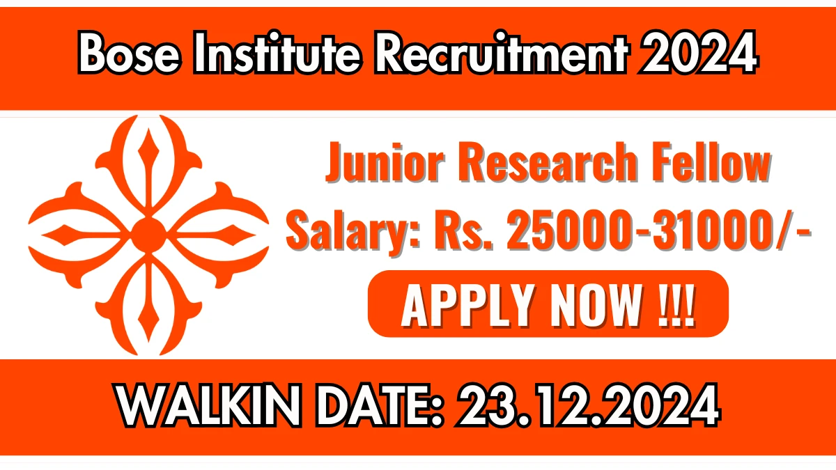 Bose Institute Recruitment 2024 Apply for 01 Junior Research Fellow Jobs @ jcbose.ac.in