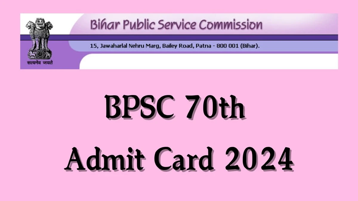 BPSC Admit Card 2024 Release Direct Link to Download BPSC 70th Admit Card bpsc.bih.nic.in - 06 Dec 2024