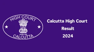 Calcutta High Court Result 2024 Released. Direct Link to Check Deputy Registrar Result 2024 calcuttahighcourt.gov.in - 10 Dec 2024