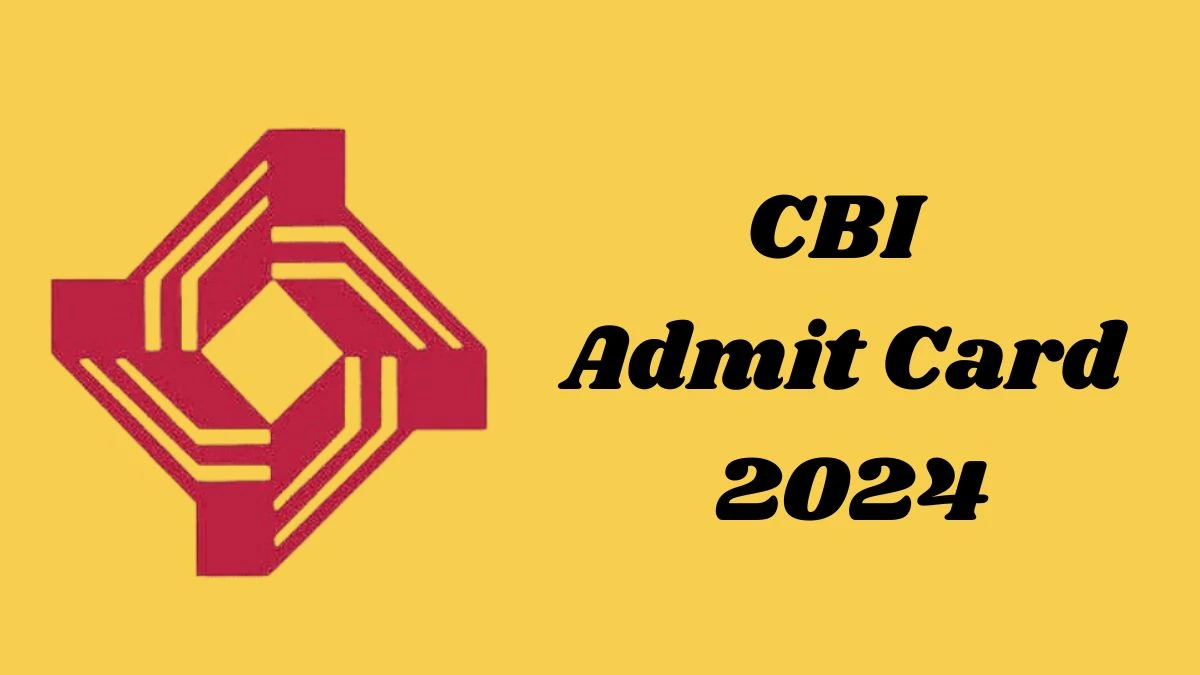 CBI Admit Card 2024 Release Direct Link to Download CBI Specialist Officer Admit Card centralbankofindia.co.in - 16 Dec 2024