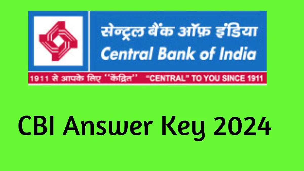 CBI Answer Key 2024 to be declared at centralbankofindia.co.in, Specialist Officer Download PDF Here - 16 Dec 2024