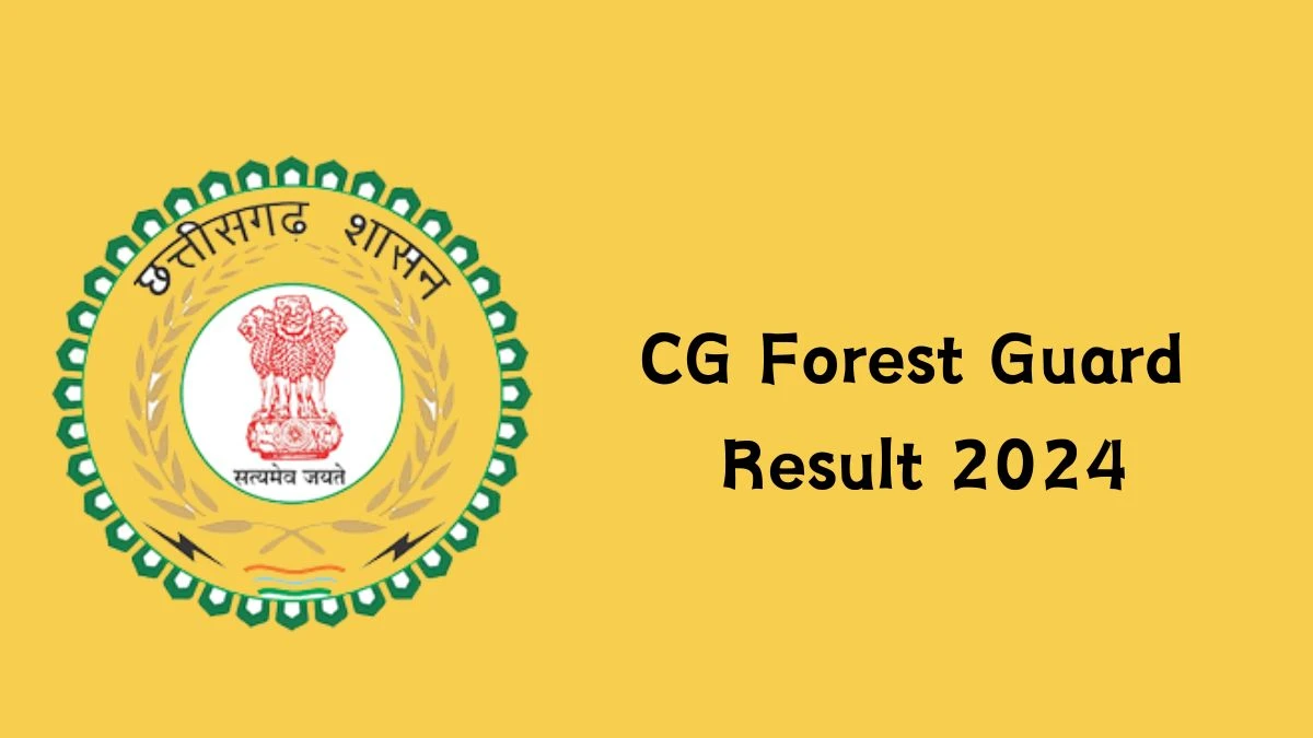 CG Forest Guard Result 2024 Announced. Direct Link to Check CG Forest Guard Forest Guard Result 2024 forest.cg.gov.in - 09 Dec 2024