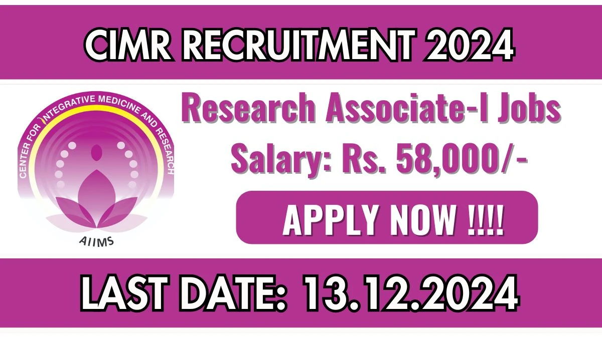 CIMR Recruitment 2024: Research Associate-l Vacancies, Ph.D Pass Jobs in New Delhi