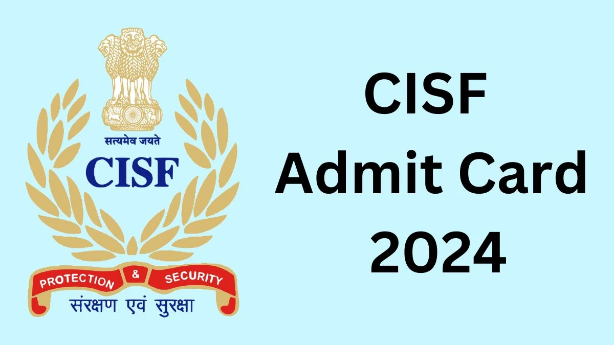 CISF Admit Card 2024 Released @ cisf.gov.in Download Constable Admit Card Here - 20 Dec 2024