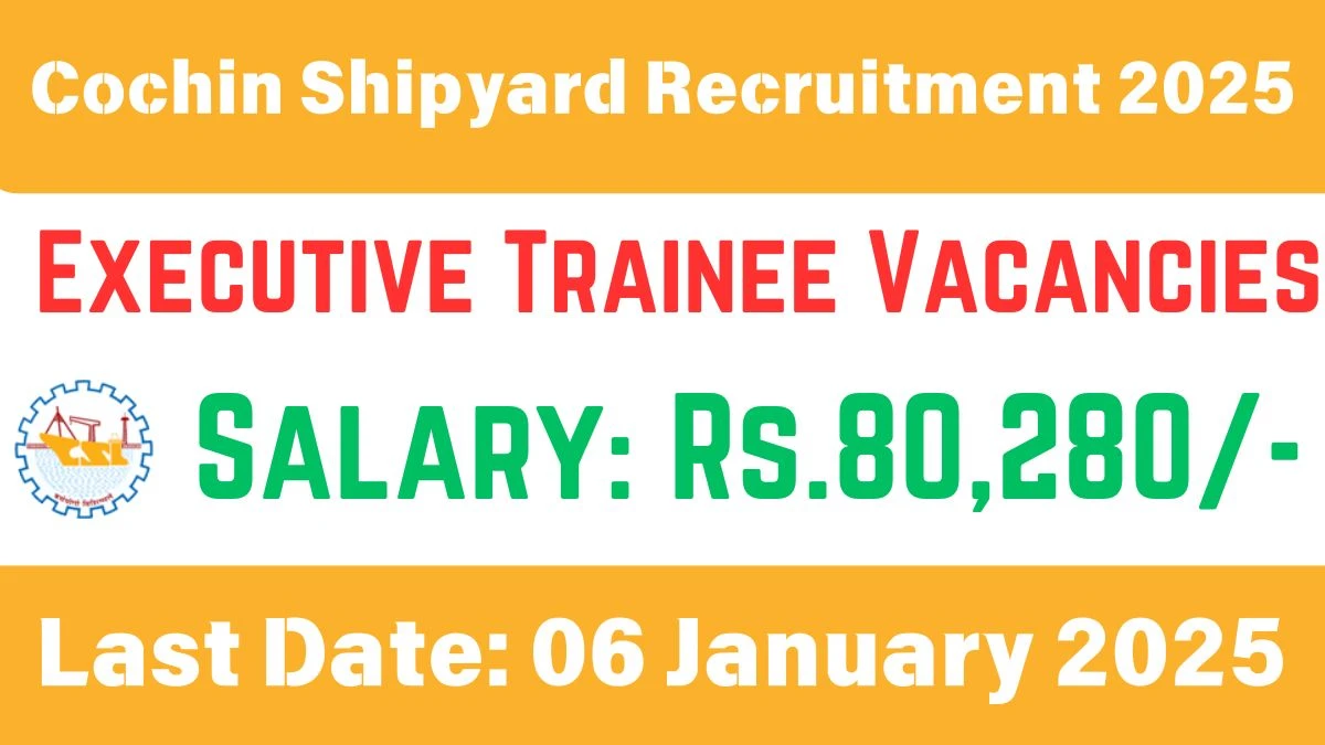 Cochin Shipyard Govt Sarkari Job Vacancy 2024: Executive Trainees Vacancies, B.E/B.Tech, MBA Pass Jobs in Across India