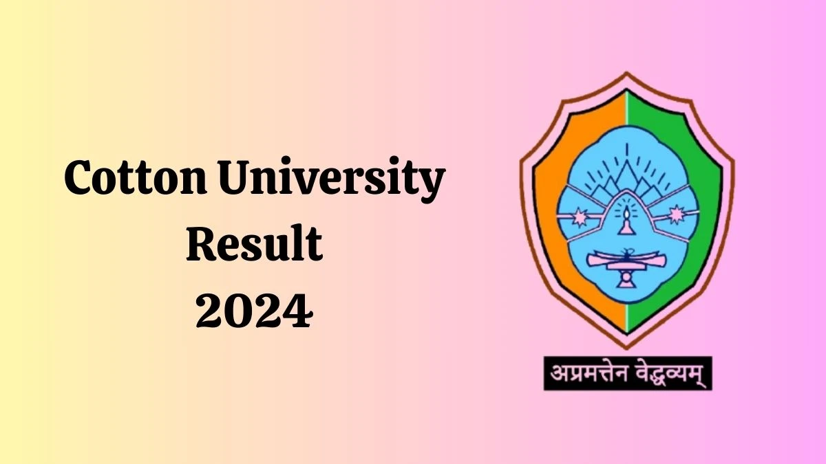 Cotton University Results 2024 (Released) cottonuniversity.ac.in Check Result for UG Fourth Semester Result 2024