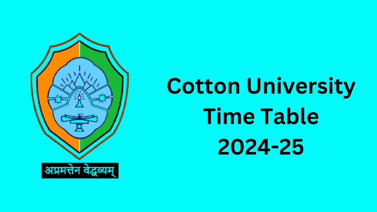 Cotton University Time Table 2024-25 (Announced) @ cottonuniversity.ac.in Details Here