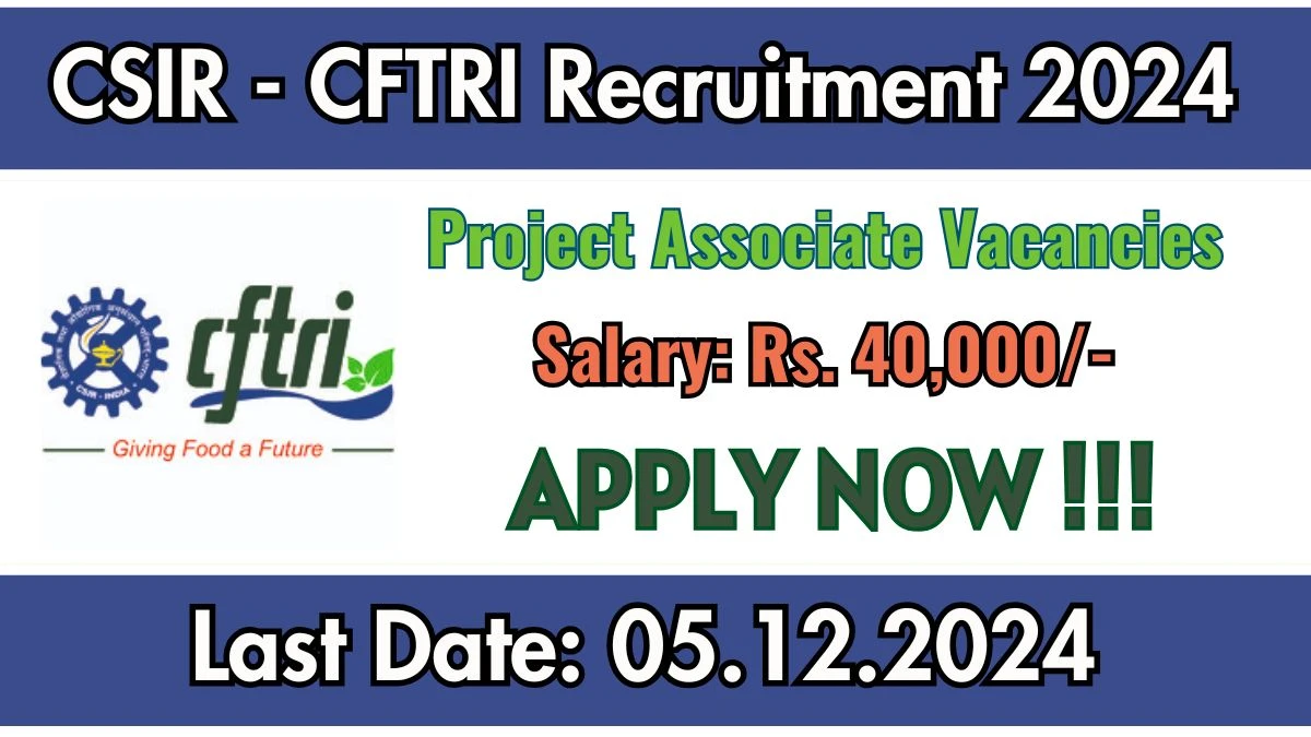 CSIR - CFTRI Govt Job Vacancy 2024: Project Associate Vacancies, M.Sc Pass Jobs in Mysuru