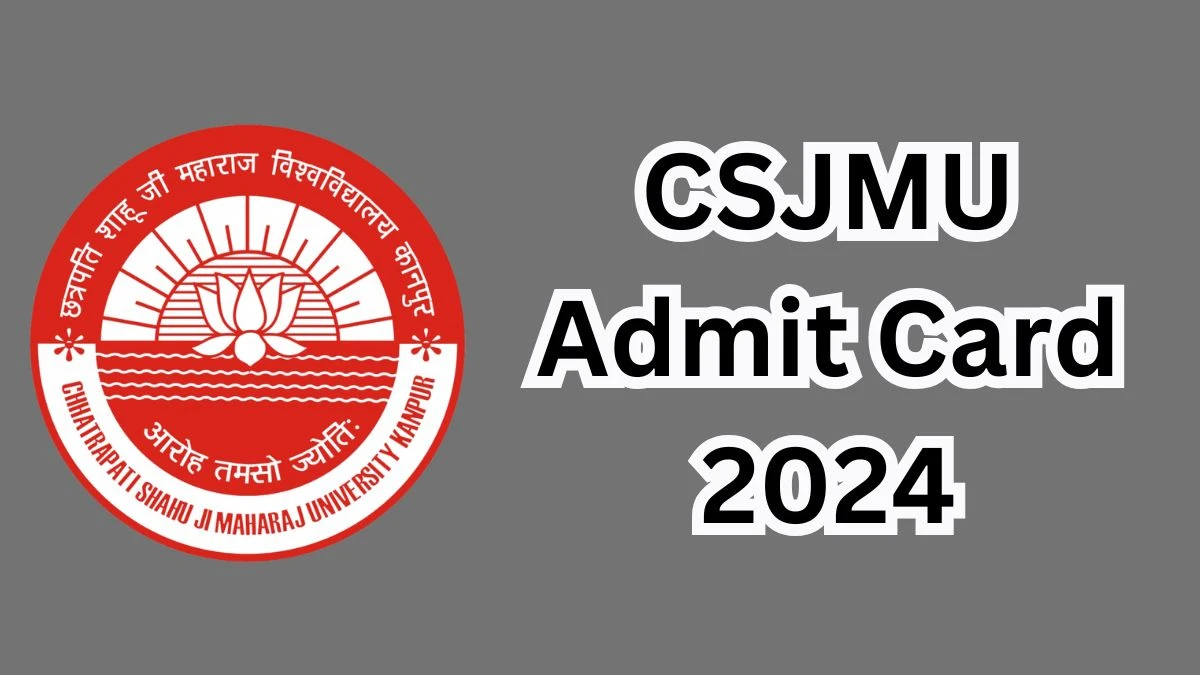 CSJMU Admit Card 2024 at csjmu.ac.in Check CSJMU Hall Ticket Direct Link Here