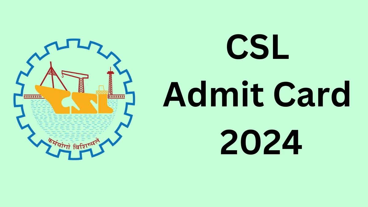 CSL Admit Card 2024 will be announced at cochinshipyard.com Check Assistant Hall Ticket, Exam Date here - 17 Dec 2024