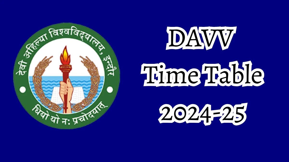 DAVV Time Table 2024-25 (Declared) at dauniv.ac.in Download DAVV Date Sheet Here