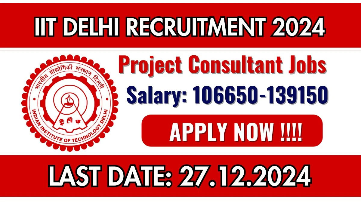 Delhi Govt Jobs Notifications 2024: Apply for IIT Delhi Project Consultant Job Vacancy in New Delhi