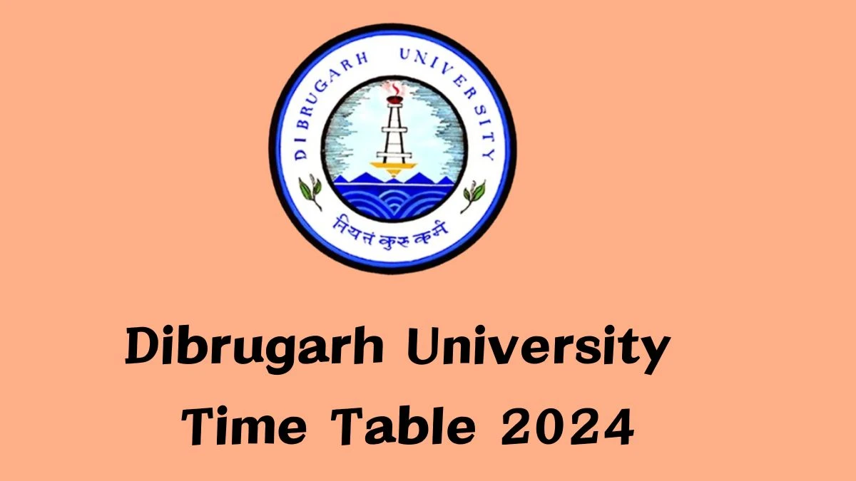 Dibrugarh University Time Table 2024 (OUT) @ dibru.ac.in Check BCA 5th Semester Exam Details Here