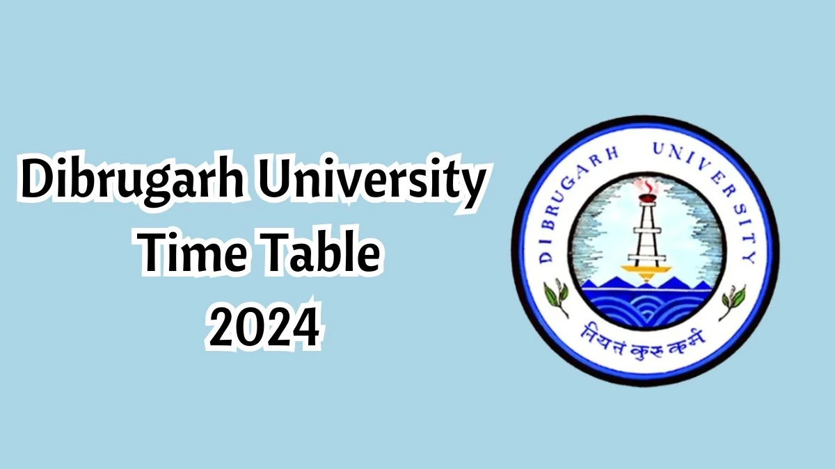 Dibrugarh University Time Table 2024 (Released) @ dibru.ac.in Check B.P.Ed. 1st Semester Exam Details Here