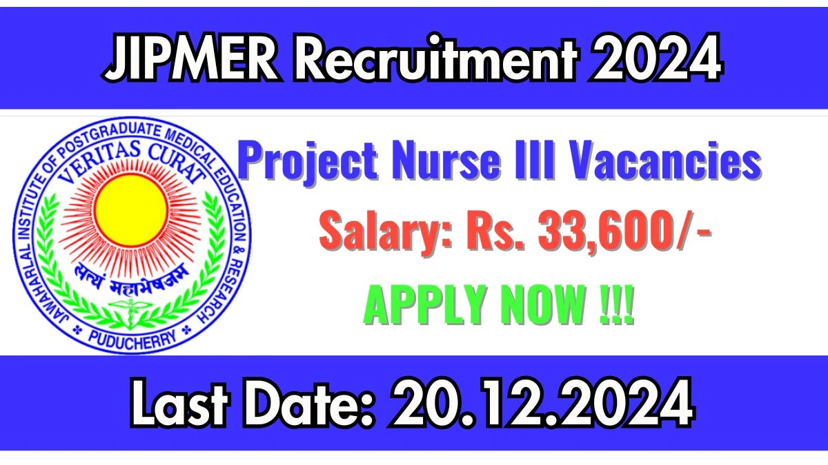 Direct Interview! JIPMER Recruitment 2024 Salary Upto Rs. 33,600 Apply for Project Nurse III Posts