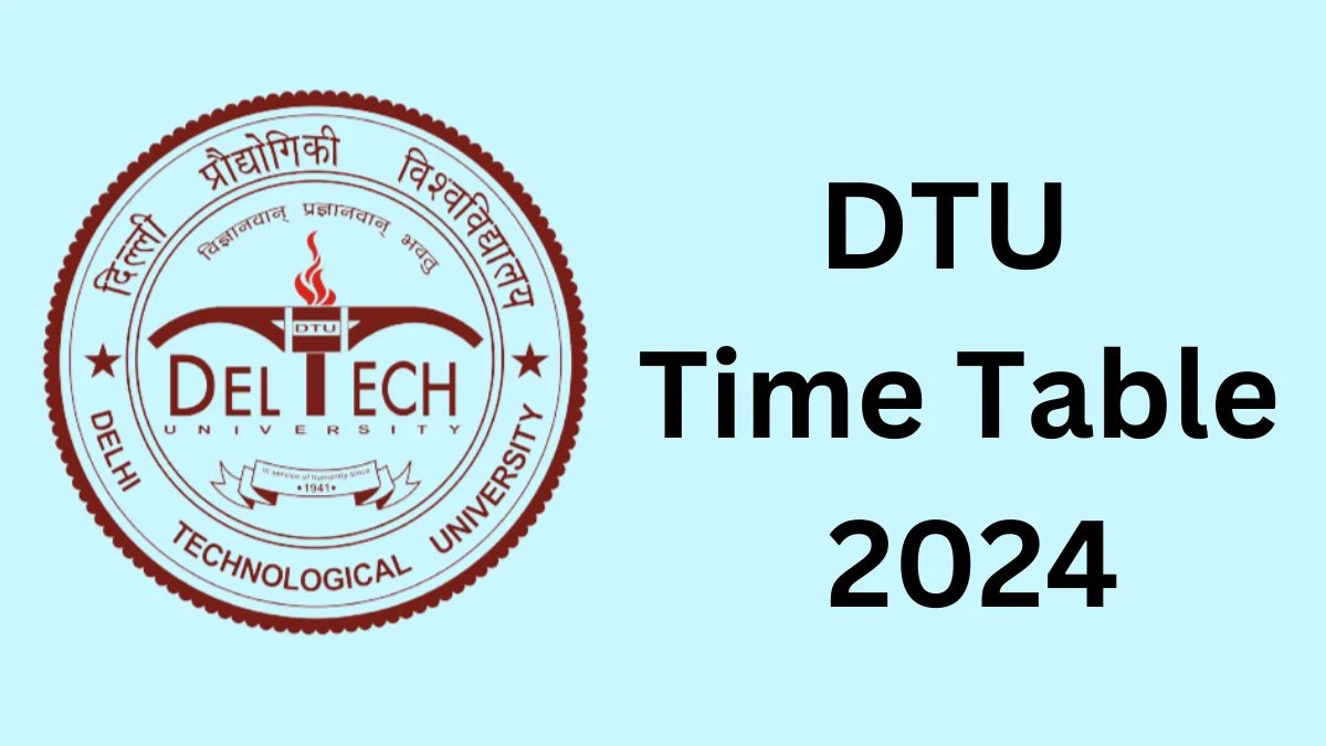 DTU Time Table 2024 (Announced) dtu.ac.in Download DTU Date Sheet Here