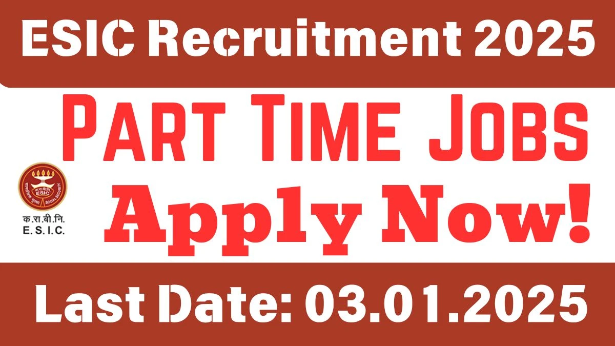 ESIC Recruitment 2025 Apply for Part Time Medical Specialists Jobs @ esic.gov.in