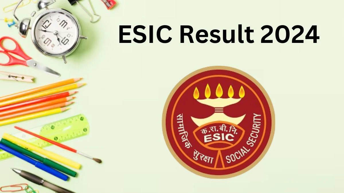 ESIC Result 2024 Announced. Direct Link to Check ESIC Associate Professor And Assistant Professor Result 2024 esic.gov.in - 02 Dec 2024