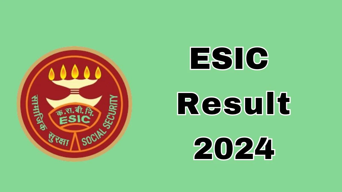 ESIC Result 2024 Announced. Direct Link to Check ESIC Full Time Contractual Specialist Result 2024 esic.gov.in - 11 Dec 2024