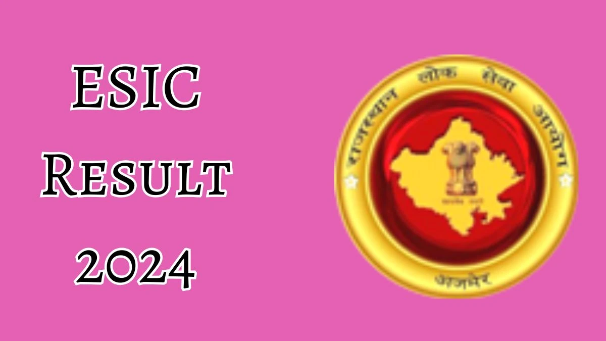 ESIC Result 2024 Announced. Direct Link to Check ESIC Junior Residents Result 2024 esic.gov.in - 04 Dec 2024