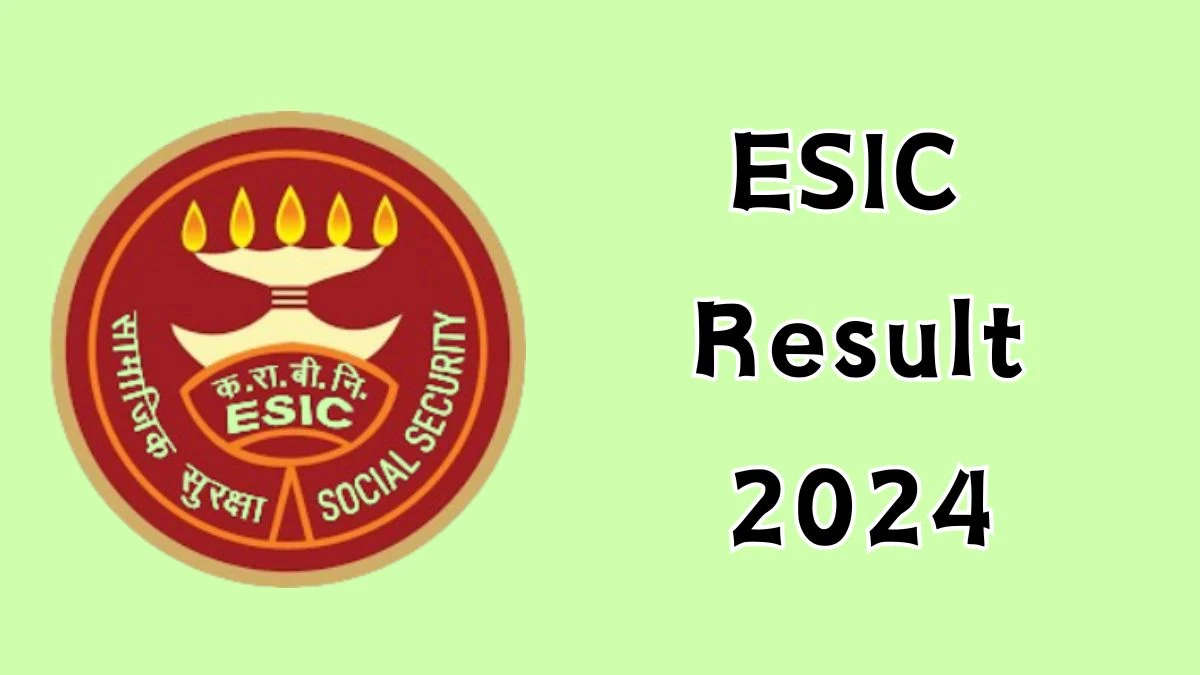 ESIC Result 2024 Declared. Direct Link to Check ESIC GDMO Result 2024 esic.gov.in - 30 Dec 2024