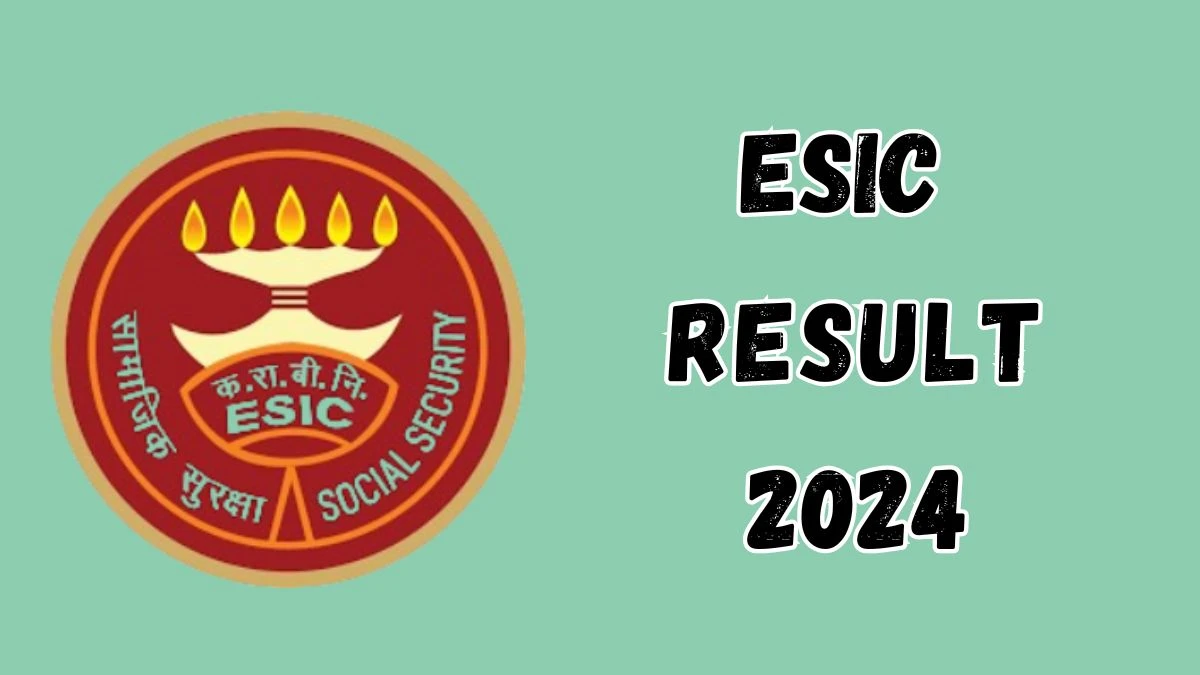 ESIC Result 2024 Declared. Direct Link to Check ESIC Senior Resident Result 2024 esic.gov.in - 13 Dec 2024