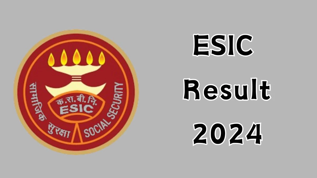 ESIC Result 2024 Declared. Direct Link to Check ESIC Teaching Faculty Result 2024 esic.gov.in - 20 Dec 2024