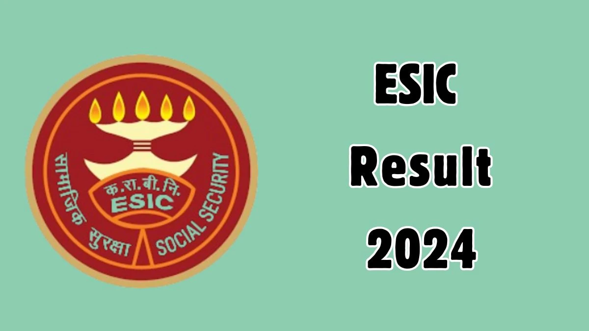 ESIC Result 2024 Released. Direct Link to Check ESIC Adjunct Faculty and Other Posts Result 2024 esic.gov.in - 19 Dec 2024