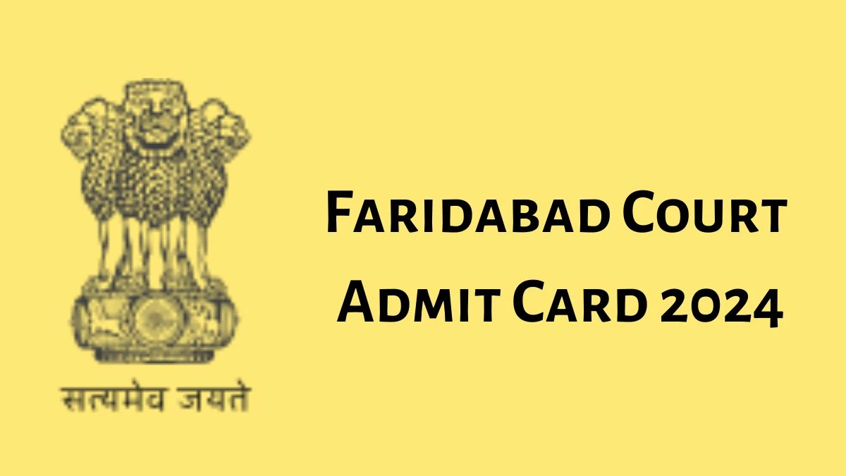 Faridabad Court Admit Card 2024 will be notified soon Stenographer Grade-III faridabad.dcourts.gov.in Here You Can Check Out the exam date and other details - 09 Dec 2024