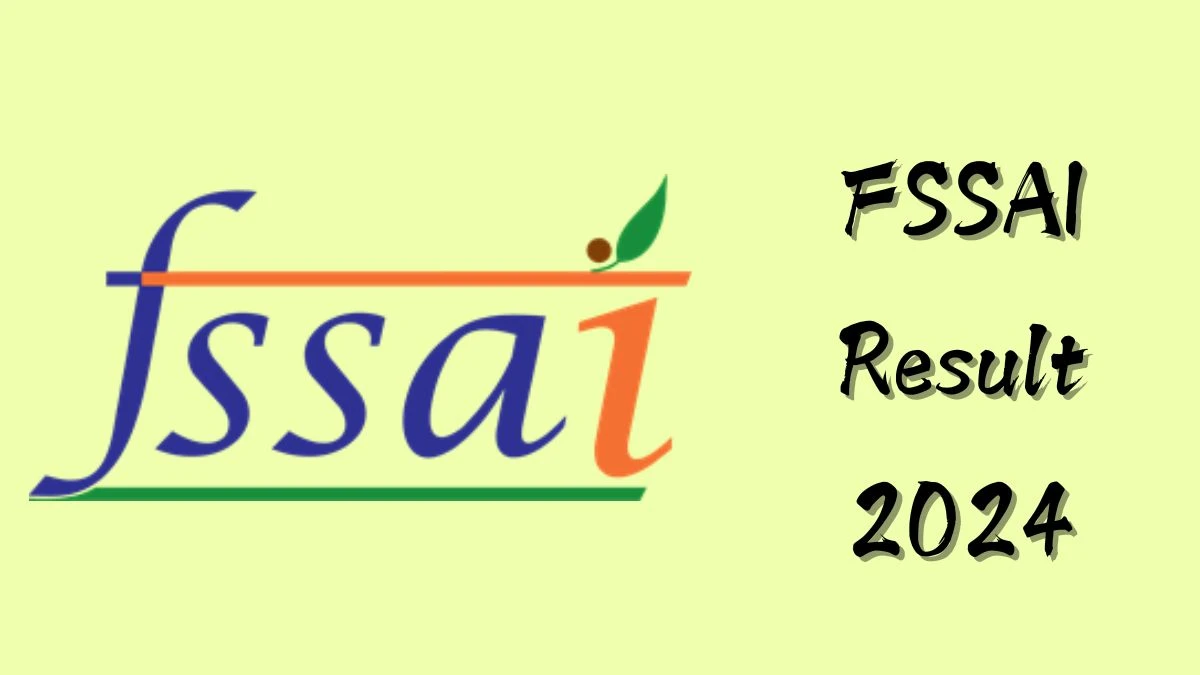 FSSAI Result 2024 Announced. Direct Link to Check FSSAI Assistant Result 2024 fssai.gov.in - 11 Dec 2024