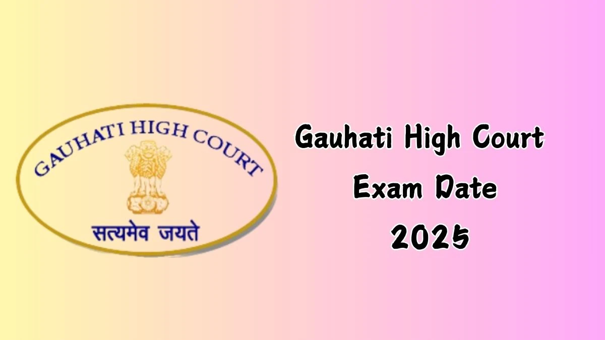 Gauhati High Court Exam Date 2025 at ghconline.gov.in Verify the schedule for the examination date, Stenographer Grade-III, and site details - 19 Dec 2024