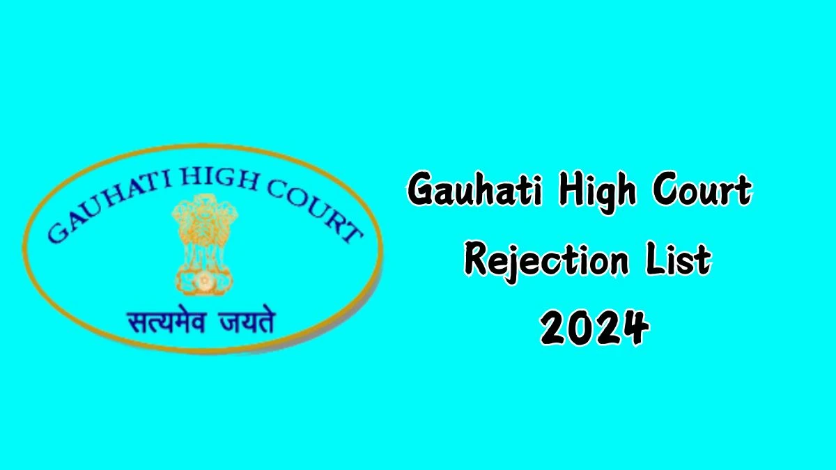 Gauhati High Court Rejection List 2024 Released. Check the Gauhati High Court Judicial Assistant List 2024 Date at ghconline.gov.in Rejection List - 16 Dec 2024