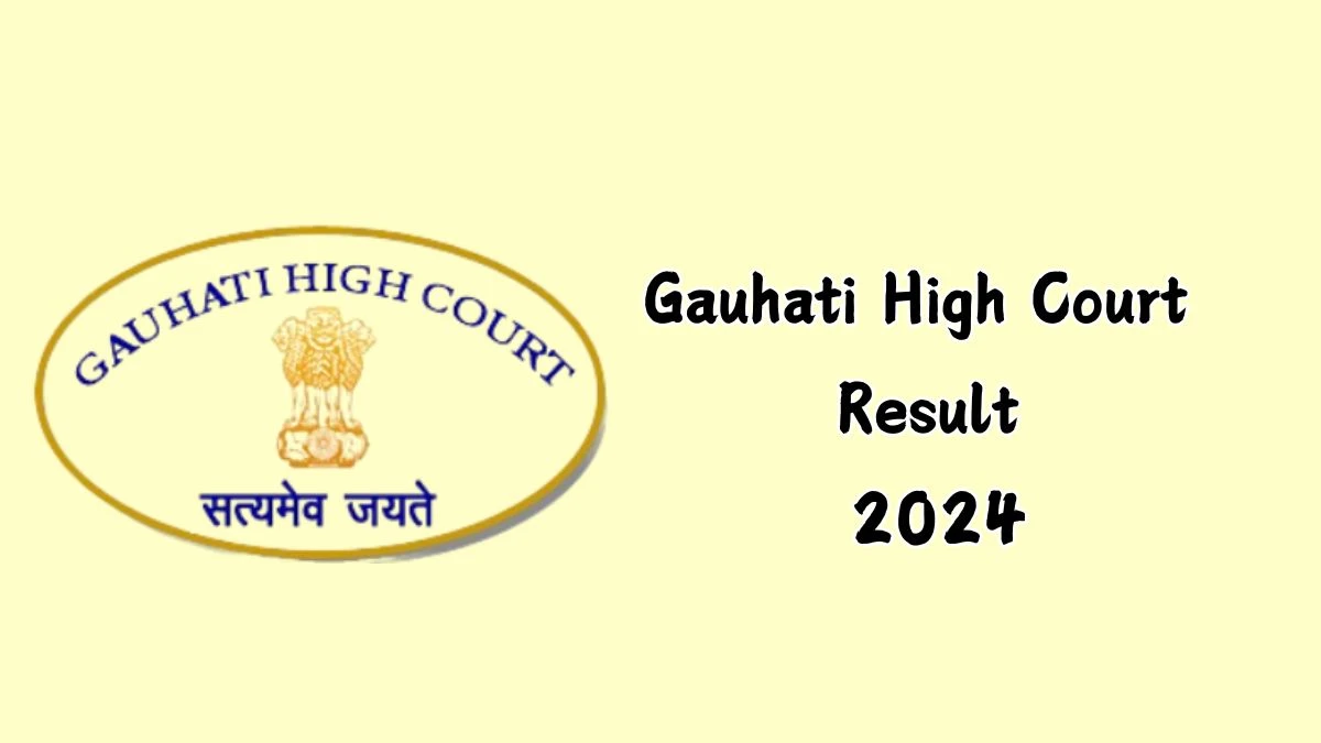 Gauhati High Court Result 2024 Announced. Direct Link to Check Gauhati High Court Stenographer Grade-III Result 2024 ghconline.gov.in - 04 Dec 2024