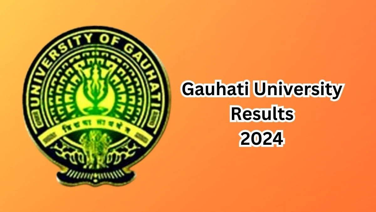 Gauhati University Results 2024 (Announced) at gauhati.ac.in Check and Download Here