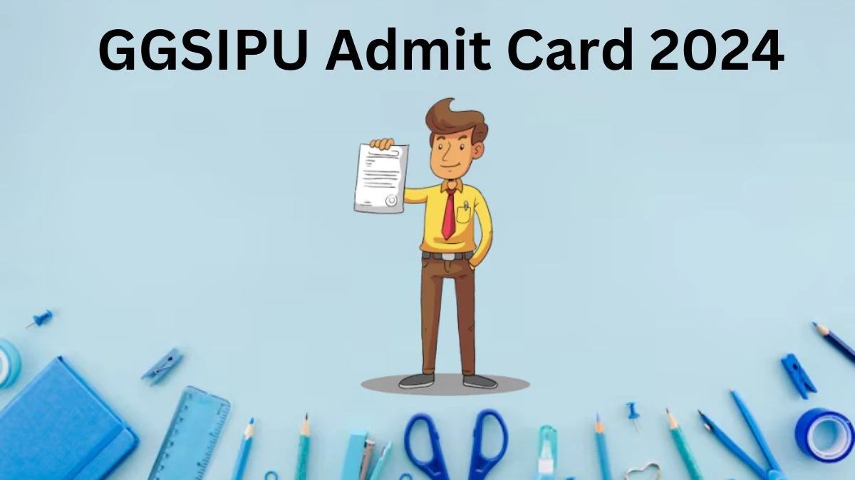 GGSIPU Admit Card 2024 will be notified soon Professor, Assistant Professor and Associate Professor ipu.ac.in Here You Can Check Out the exam date and other details - 03 Dec 2024