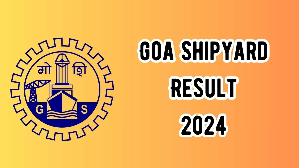 Goa Shipyard Result 2024 Declared goashipyard.in Chief General Manager Check Goa Shipyard Merit List Here - 19 Dec 2024