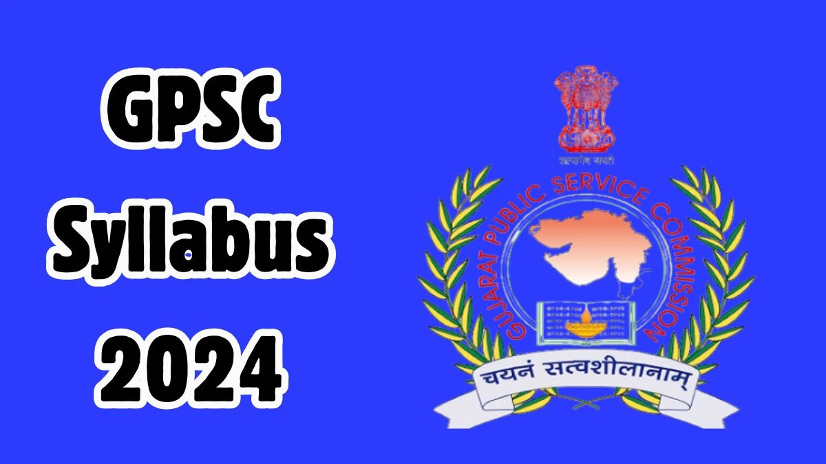 GPSC Syllabus 2024 Announced Download GPSC Exam pattern at gpsc.gujarat.gov.in - 16 Dec 2024