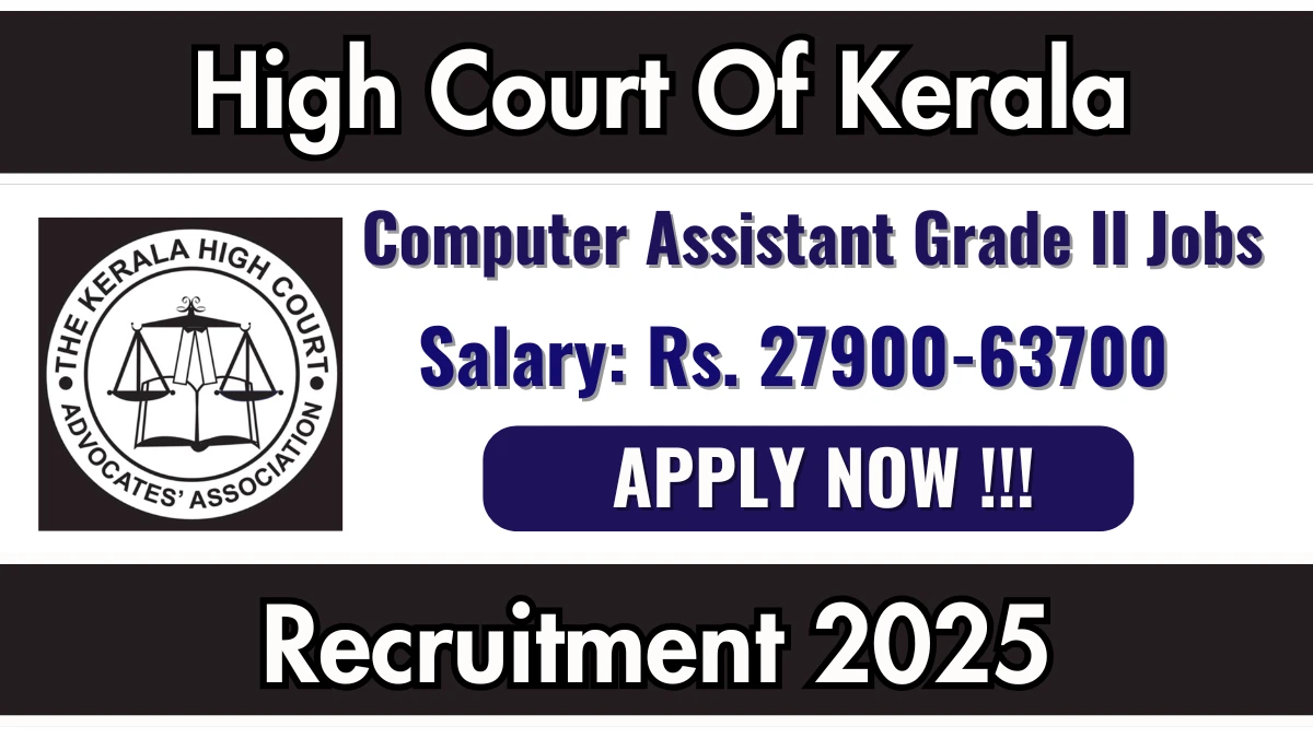 High Court Of Kerala Recruitment 2025 Salary Upto Rs.63,700 Apply for Computer Assistant Grade II Posts