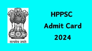 HPPSC Admit Card 2024 Out @ hppsc.hp.gov.in Download HP Administrative Service Exam Admit Card Here - 18 Dec 2024